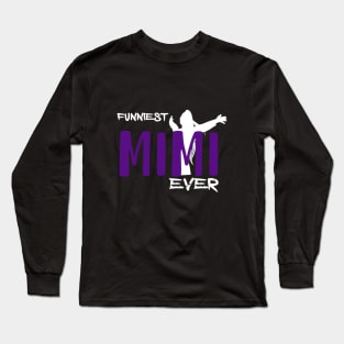 FUNNIEST MIMI EVER Long Sleeve T-Shirt